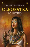 Cleopatra. La divina (Il romanzo dei Faraoni Vol. 5)