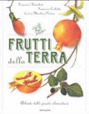 Frutti della terra. Atlante delle piante alimentari