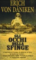 Gli occhi della Sfinge. Le mummie di Saqqara, le piramidi di Giza, le tombe dei faraoni... I misteri dell'antico Egitto rivelano la presenza di intelligenze superiori