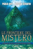 Le frontiere del mistero: L’indagine che svela i grandi enigmi della storia