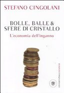 Bolle, balle & sfere di cristallo. L'economia dell'inganno