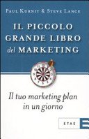 Il piccolo grande libro del marketing. Il tuo marketing plan in un giorno