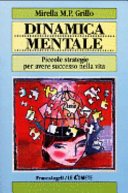 Dinamica mentale. Piccole strategie per avere successo nella vita