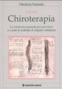 Chiroterapia. La medicina manuale per prevenire e curare le malattie di origine vertebrale