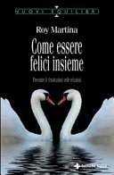 Come essere felici insieme. Prevenire le frustrazioni nelle relazioni