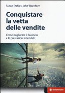 Conquistare la vetta delle vendite. Come migliorare il business e le prestazioni aziendali