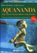 Aquananda. Acquaticità per bambini e per mamme