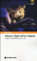 Educare i figli nell'era digitale. Cogliere le opportunità, evitare i rischi