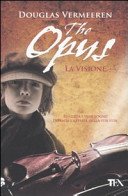 The opus. La visione