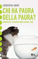 Chi ha paura della paura? Riconoscere e affrontare timori, angosce, fobie