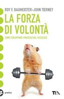 La forza di volontà. Come sviluppare i muscoli del successo