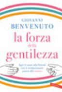 La forza della gentilezza. Apri il cuore alla felicità con il rivoluzionario potere del sorriso