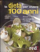 La dieta per vivere 100 anni. Alimenti e ricette per la longevità e la salute