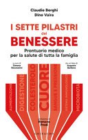 I sette pilastri del benessere : prontuario medico per la salute di tutta la famiglia / Claudio Borghi, Dino Vaira ; a cura di Simona Recanatini ; da un'idea di Augusto Barbera ; prefazione di Romano Prodi