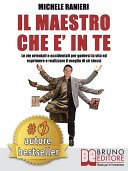 Il Maestro Che E' In Te: Le Vie Orientali e Occidentali Per Godersi La Vita ed Esprimere e Realizzare Il Meglio Di Sé Stessi