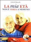 La mia età non è terza a nessuno. Consigli pratici per vivere bene un'età importante. Ediz. illustrata. Con DVD