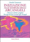 Iniziazione alle energie degli Arcangeli: Attraverso simboli e preghiere - Messaggi dai fiori associati agli Arcangeli
