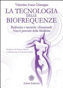 La Tecnologia delle biofrequenze (La): radionica e tecniche vibrazionali: nuovi percorsi della medicina