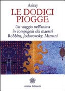 Le dodici piogge. Un viaggio nell'anima in compagnia dei maestri Robbins, Jodorowsky, Mamani