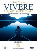 Vivere nella zona spirituale. Scegli di cambiare e decidi la tua vita. Con DVD