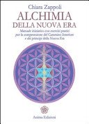 Alchimia della nuova era. Manuale iniziatico con esercizi pratici per la comprensione del cammino interiore e dei principi della nuova era