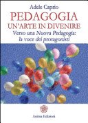 Pedagogia un'arte in divenire. Verso una nuova pedagogia: la voce dei protagonisti