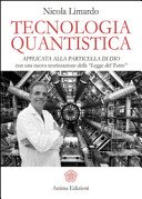 Tecnologia quantistica applicata alla particella di Dio. Con una nuova teorizzazione della «Legge del tutto»
