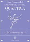 Anatomia della coscienza quantica. La fisica dell'auto-guarigione