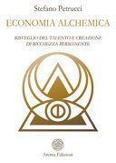 Economia alchemica: Il Risveglio del Talento animico e la creazione di Ricchezza permanente - Sincronicità e Legge di Risonanza applicate all’Economia