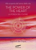 The power of the heart. La forza del cuore: Alla scoperta del senso della vita