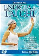 Energia di Tai Chi : Usa il Tai Chi per migliorare la tua salute e rinforzare la tua energia interna ed esterna