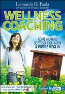 Wellness coaching : come aiutare se stessi e gli altri a vivere meglio / Leonardo Di Paola ; prefazione di Viviana Taccione