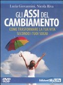 Gli assi del cambiamento. Come trasformare la tua vita secondo i tuoi sogni. DVD