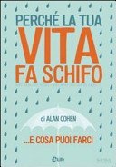 Perché la tua vita fa schifo... e cosa puoi farci