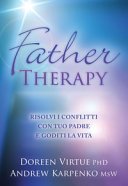 Father therapy. Risolvi i problemi con tuo padre e trova la felicità