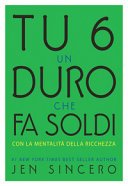 Tu sei un duro che fa soldi: Con la mentalità della ricchezza