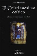 Il Cristianesimo celtico: E le sue sopravvivenze popolari