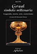 Graal, simbolo millenario. Leggenda, storia, arte, esoterismo