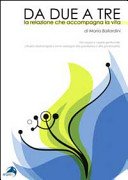 Da due a tre. La relazione che accompagna la vita. Da coppia a coppia genitoriale. Analisi bioenergetica come sostegno alla gravidanza e alla genitorialità. Ediz. illustrata