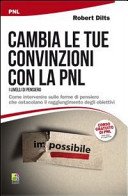 Cambia le tue convinzioni con la PNL. I livelli di pensiero. Come intervenire sulle forme di pensiero che ostacolano il raggiungimento degli obiettivi