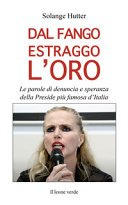 Dal fango estraggo l'oro: Le parole di denuncia e speranza della Preside più famosa d’Italia (Fuori collana)