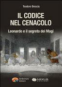 Il codice nel Cenacolo. Leonardo e il segreto dei Magi