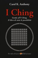 I Ching. Guida all'I Ching. Il libro di tutte le possibilità