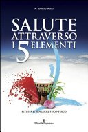 Salute attraverso i 5 elementi. Riti per il benessere psico-fisico