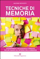 Tecniche di Memoria. Suggerimenti, Riflessioni e Curiosità per un Viaggio all'Interno della Memoria.