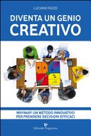 Diventa un Genio Creativo. Whymap: un Metodo Innovativo per Prendere Decisioni Efficaci.