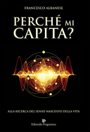 Perché mi capita? Alla ricerca del senso nascosto della vita
