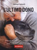 L'ultimo dono: Il fine vita dei nostri amici a 4 zampe: accompagnamento empatico con le costellazioni sistemico-familiari