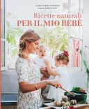 Ricette naturali per il mio bebè. Ediz. a colori