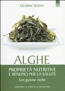 Alghe: Proprietà nutritive e benefici per la salute - Con gustose ricette.